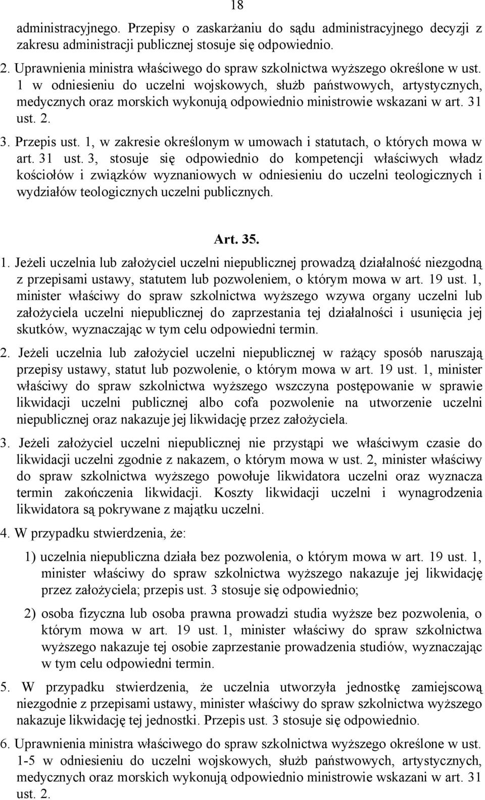 1 w odniesieniu do uczelni wojskowych, służb państwowych, artystycznych, medycznych oraz morskich wykonują odpowiednio ministrowie wskazani w art. 31 ust. 2. 3. Przepis ust.