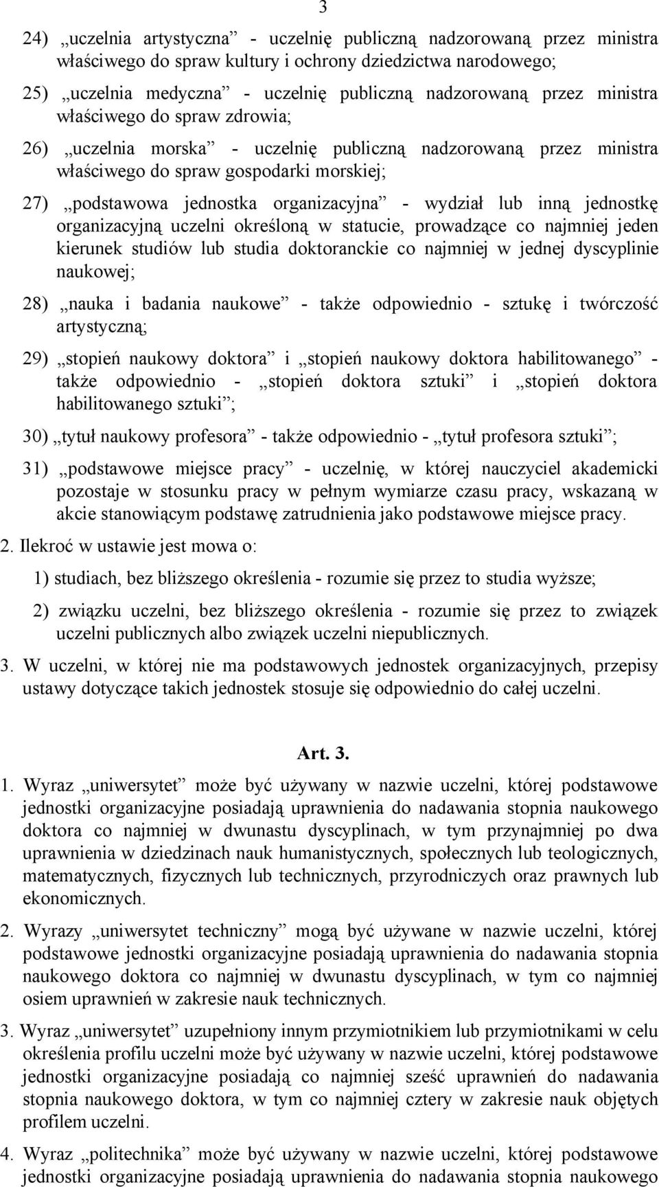 inną jednostkę organizacyjną uczelni określoną w statucie, prowadzące co najmniej jeden kierunek studiów lub studia doktoranckie co najmniej w jednej dyscyplinie naukowej; 28) nauka i badania naukowe