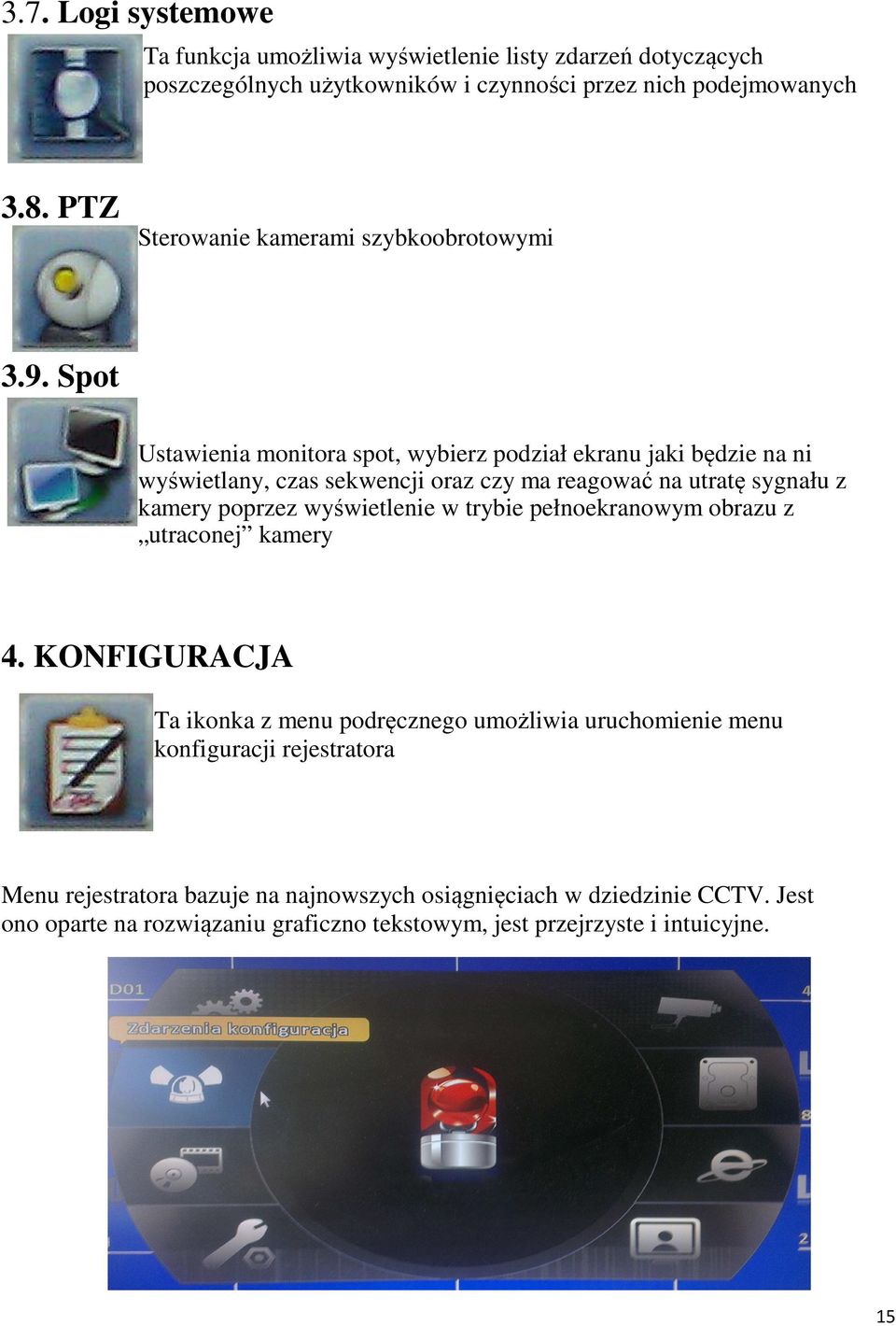 Spot Ustawienia monitora spot, wybierz podział ekranu jaki będzie na ni wyświetlany, czas sekwencji oraz czy ma reagować na utratę sygnału z kamery poprzez