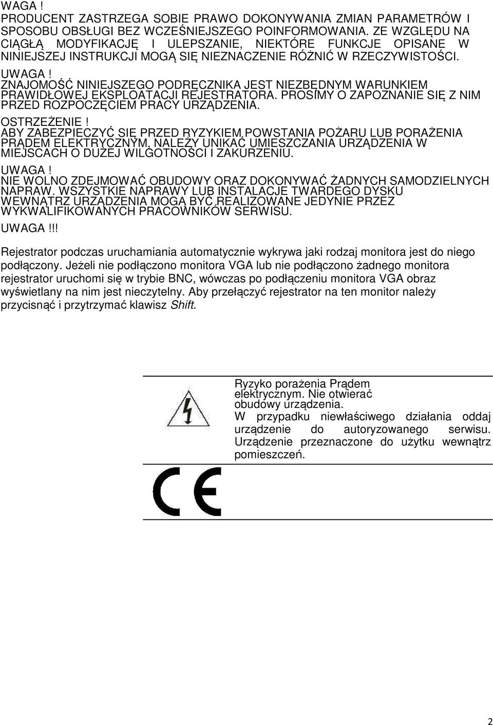 ZNAJOMOŚĆ NINIEJSZEGO PODRĘCZNIKA JEST NIEZBĘDNYM WARUNKIEM PRAWIDŁOWEJ EKSPLOATACJI REJESTRATORA. PROSIMY O ZAPOZNANIE SIĘ Z NIM PRZED ROZPOCZĘCIEM PRACY URZĄDZENIA. OSTRZEŻENIE!