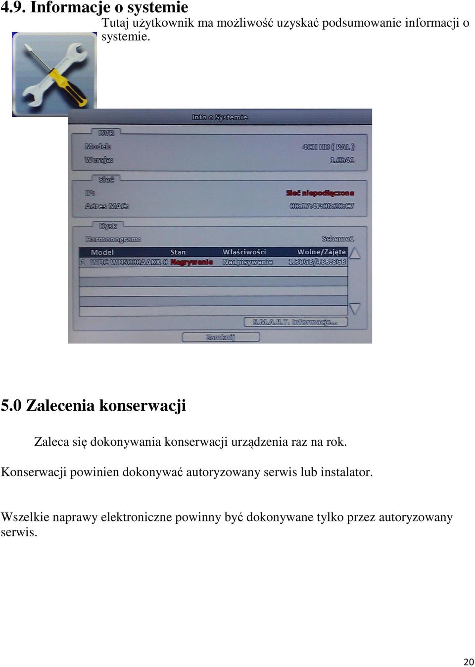 0 Zalecenia konserwacji Zaleca się dokonywania konserwacji urządzenia raz na rok.