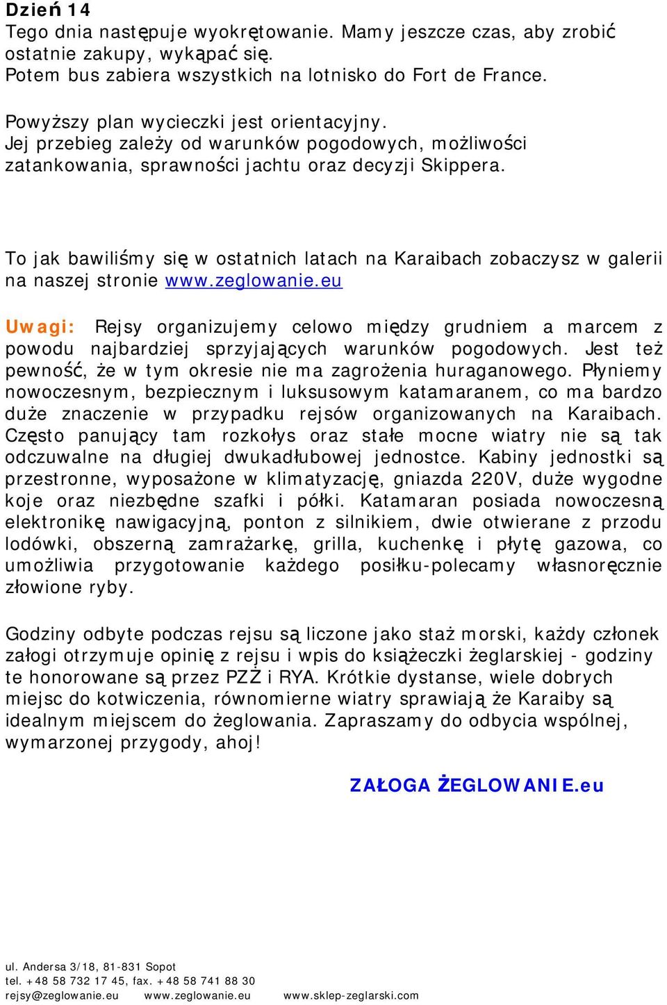 To jak bawiliśmy się w ostatnich latach na Karaibach zobaczysz w galerii na naszej stronie www.zeglowanie.
