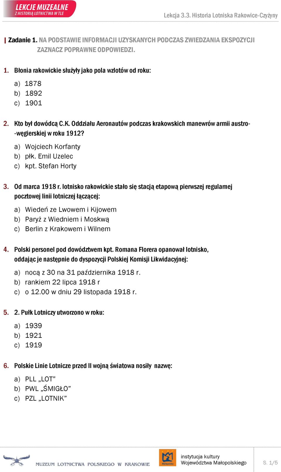 lotnisko rakowickie stało się stacją etapową pierwszej regularnej pocztowej linii lotniczej łączącej: a) Wiedeń ze Lwowem i Kijowem b) Paryż z Wiedniem i Moskwą c) Berlin z Krakowem i Wilnem 4.