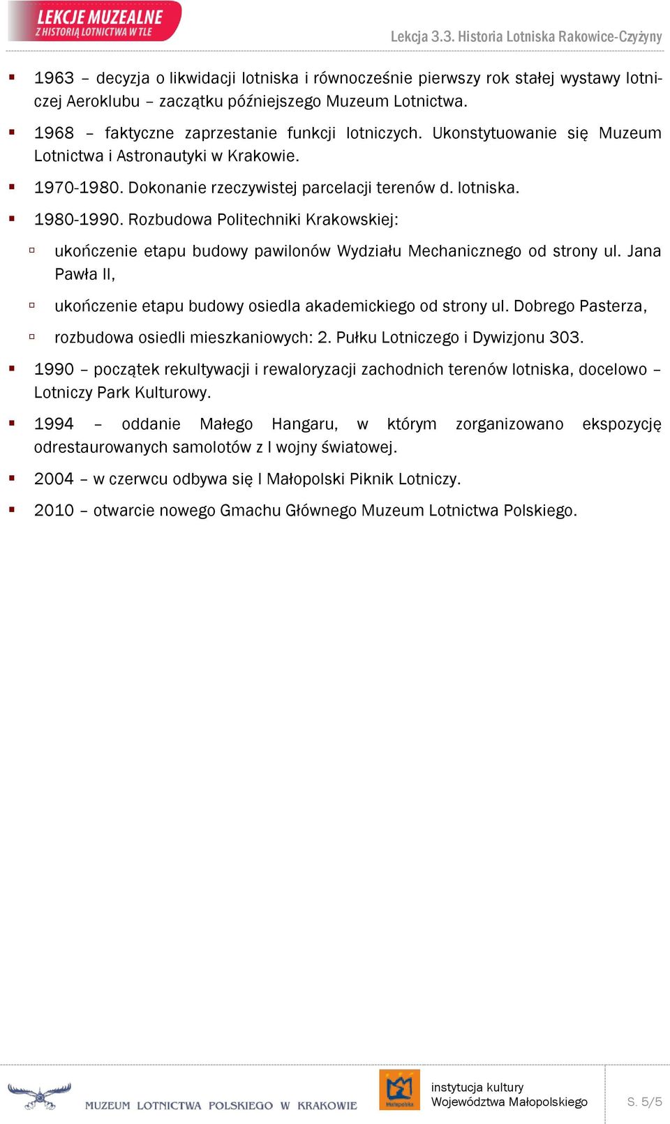 Rozbudowa Politechniki Krakowskiej: ukończenie etapu budowy pawilonów Wydziału Mechanicznego od strony ul. Jana Pawła II, ukończenie etapu budowy osiedla akademickiego od strony ul.