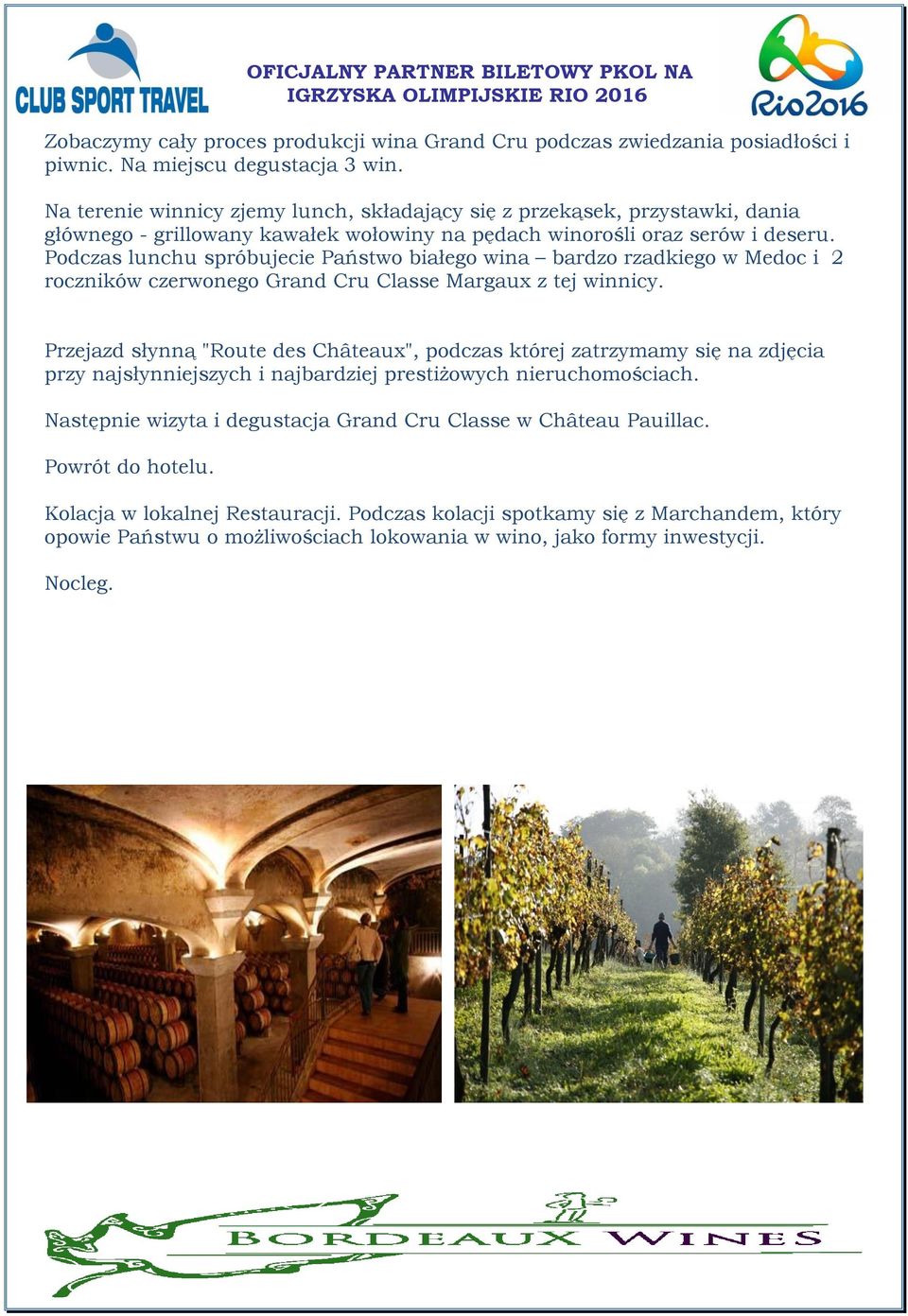 Podczas lunchu spróbujecie Państwo białego wina bardzo rzadkiego w Medoc i 2 roczników czerwonego Grand Cru Classe Margaux z tej winnicy.