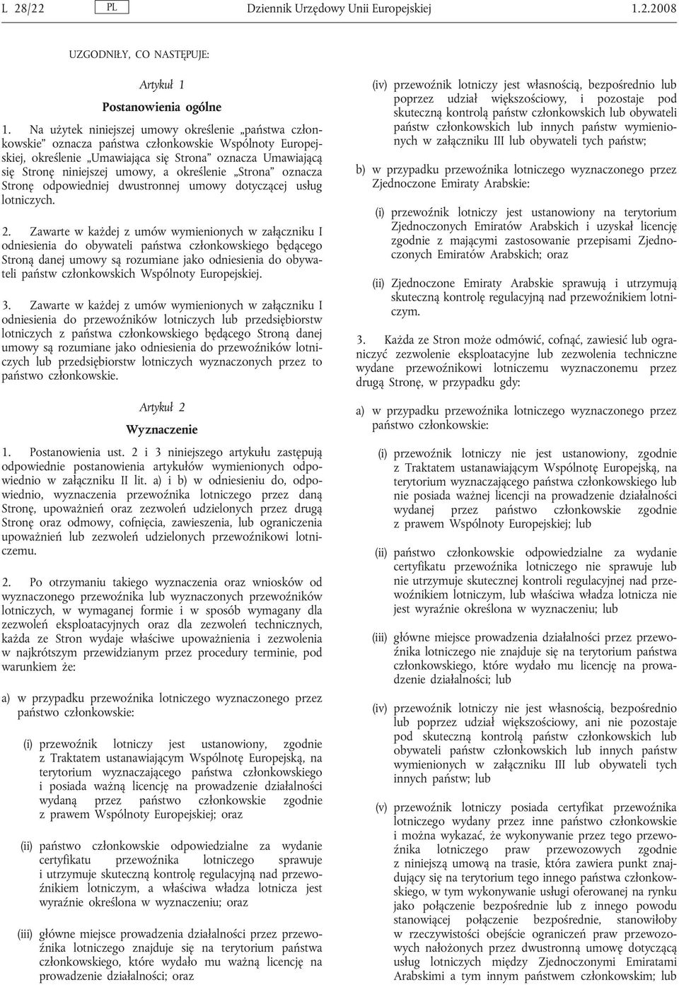 określenie Strona oznacza Stronę odpowiedniej dwustronnej umowy dotyczącej usług lotniczych. 2.