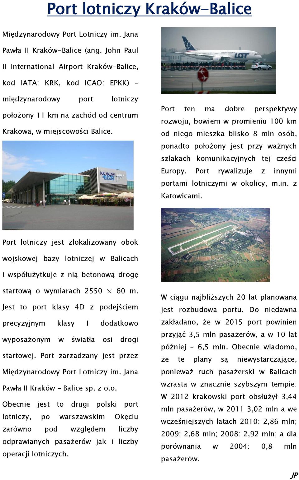 Port ten ma dobre perspektywy rozwoju, bowiem w promieniu 100 km od niego mieszka blisko 8 mln osób, ponadto położony jest przy ważnych szlakach komunikacyjnych tej części Europy.