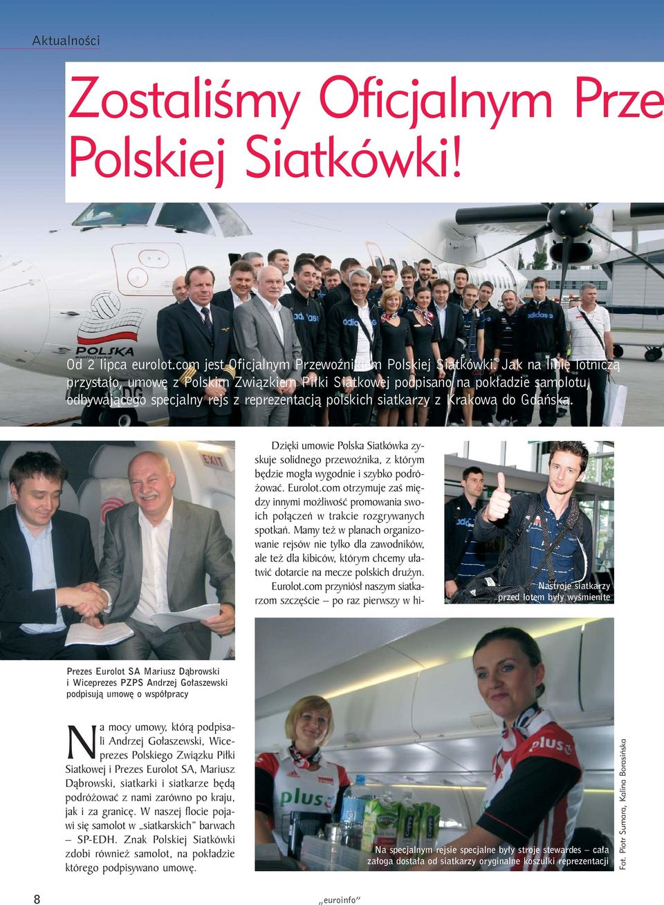 Dziêki umowie Polska Siatkówka zyskuje solidnego przewoÿnika, z którym bêdzie mog³a wygodnie i szybko podró- owaæ. Eurolot.