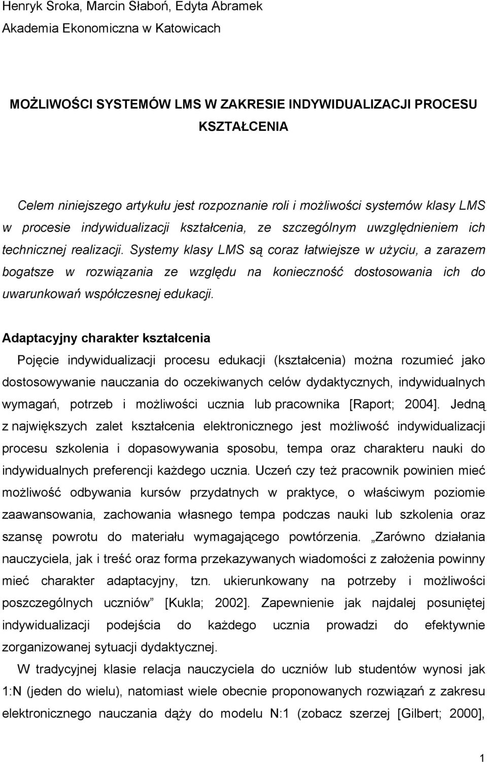 Systemy klasy LMS są coraz łatwiejsze w użyciu, a zarazem bogatsze w rozwiązania ze względu na konieczność dostosowania ich do uwarunkowań współczesnej edukacji.