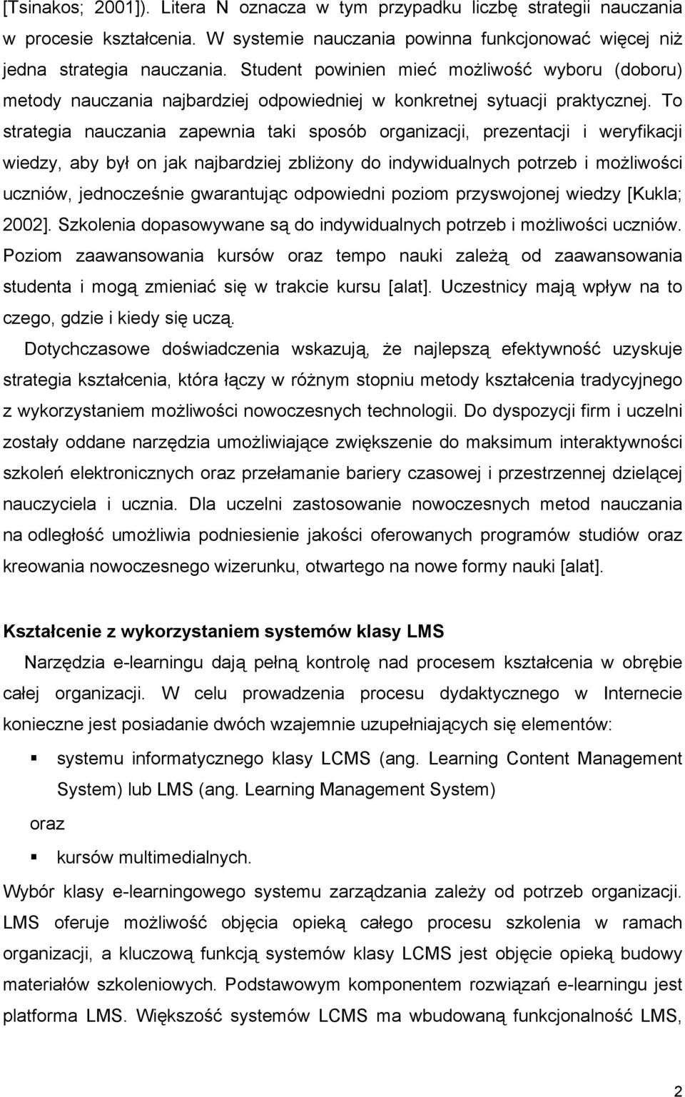 To strategia nauczania zapewnia taki sposób organizacji, prezentacji i weryfikacji wiedzy, aby był on jak najbardziej zbliżony do indywidualnych potrzeb i możliwości uczniów, jednocześnie gwarantując