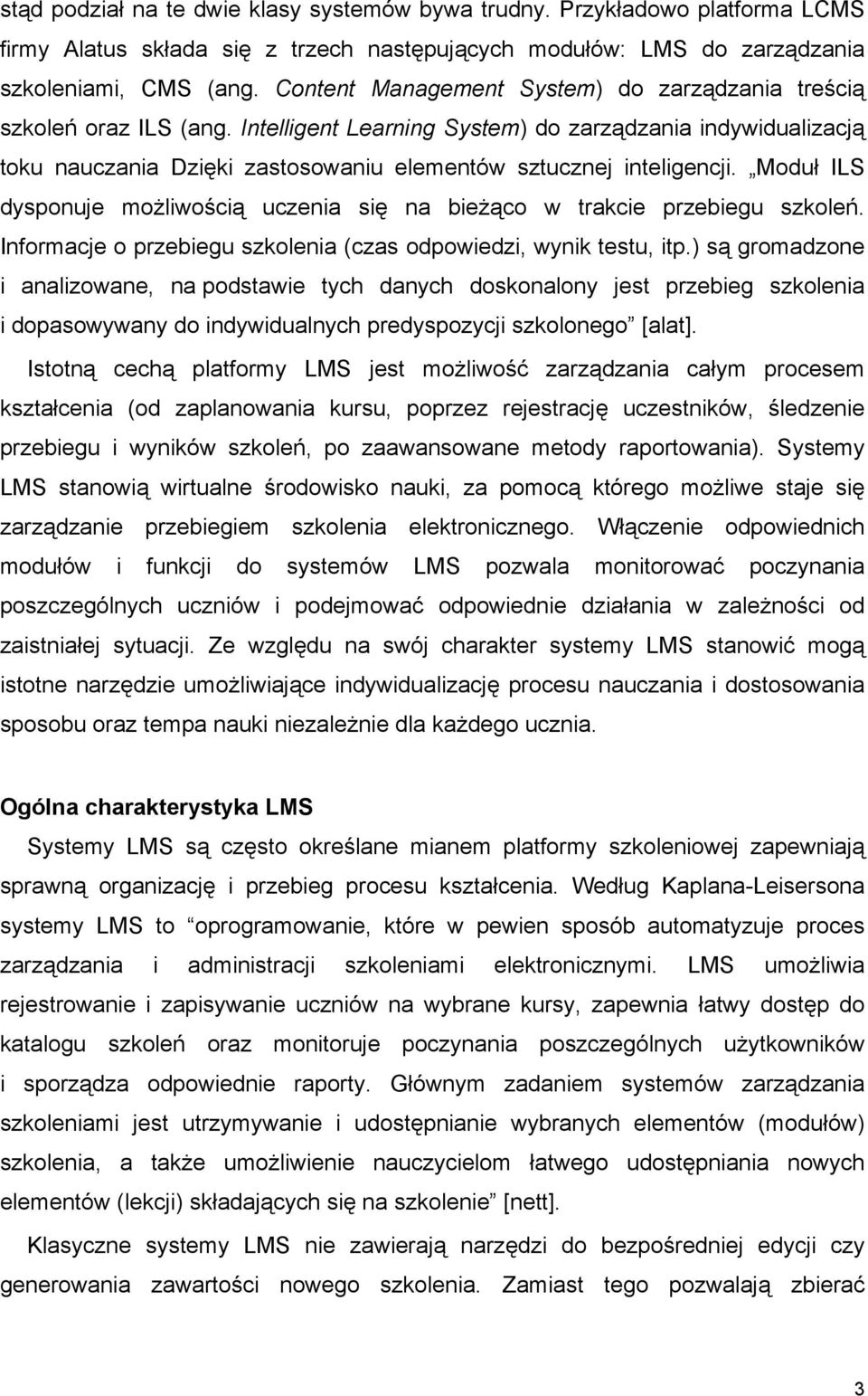 Intelligent Learning System) do zarządzania indywidualizacją toku nauczania Dzięki zastosowaniu elementów sztucznej inteligencji.