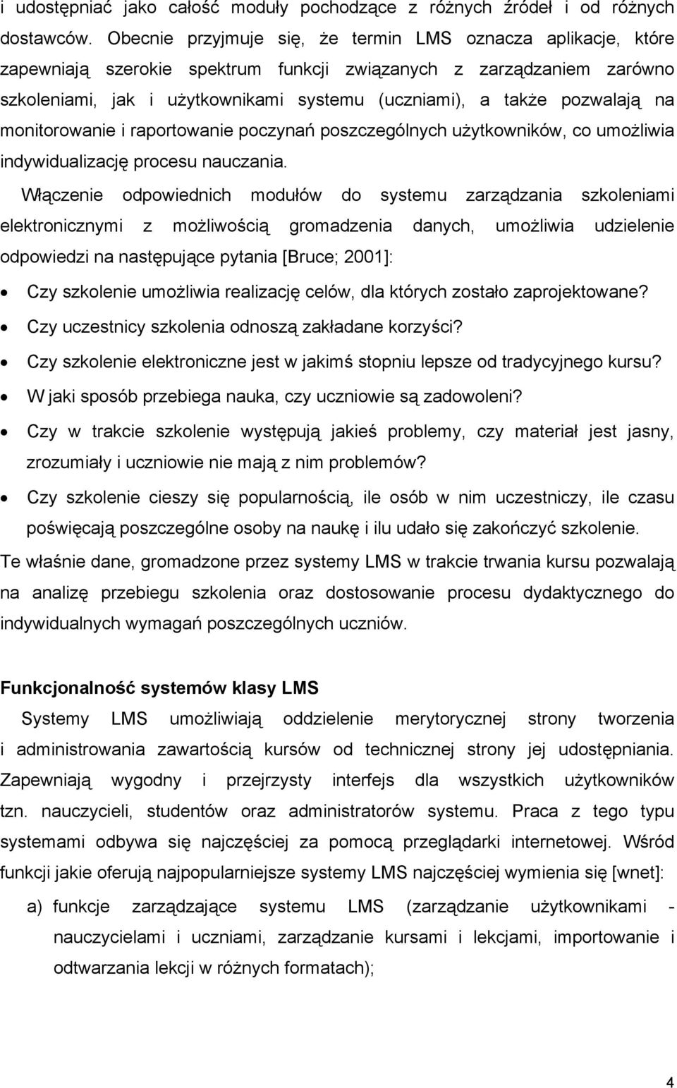 pozwalają na monitorowanie i raportowanie poczynań poszczególnych użytkowników, co umożliwia indywidualizację procesu nauczania.