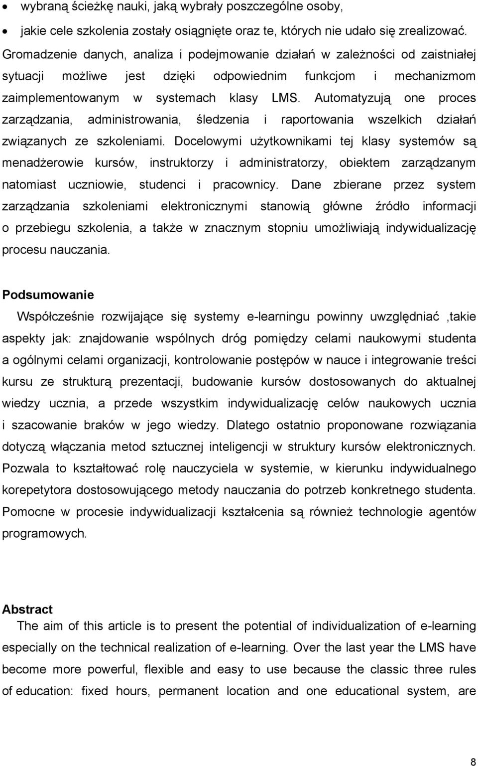 Automatyzują one proces zarządzania, administrowania, śledzenia i raportowania wszelkich działań związanych ze szkoleniami.