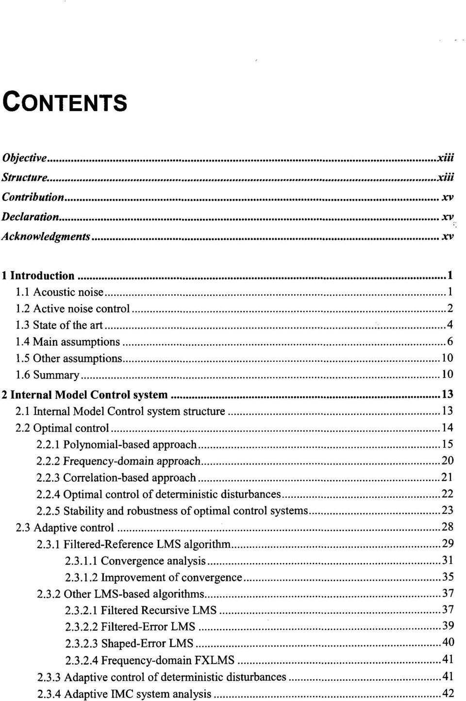 2.3 Correlation-based approach 21 2.2.4 Optimal control of deterministic disturbances 22 2.2.5 Stability and robustness of optimal control systems 23 2.3 Adaptive control 28 2.3.1 Filtered-Reference LMS algorithm 29 2.