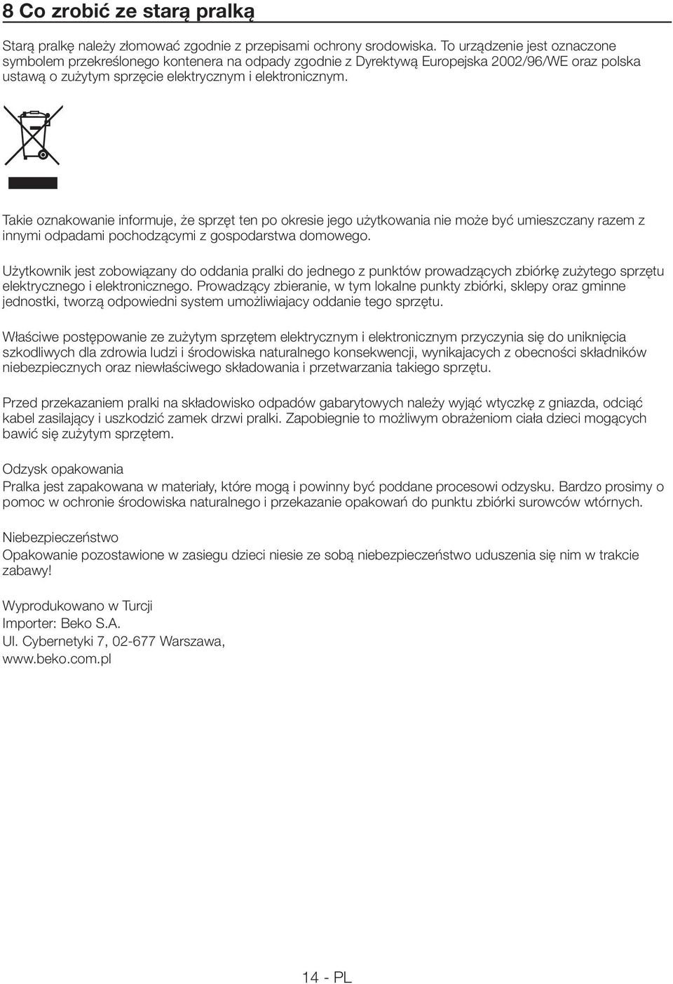 Takie oznakowanie informuje, że sprzęt ten po okresie jego użytkowania nie może być umieszczany razem z innymi odpadami pochodzącymi z gospodarstwa domowego.