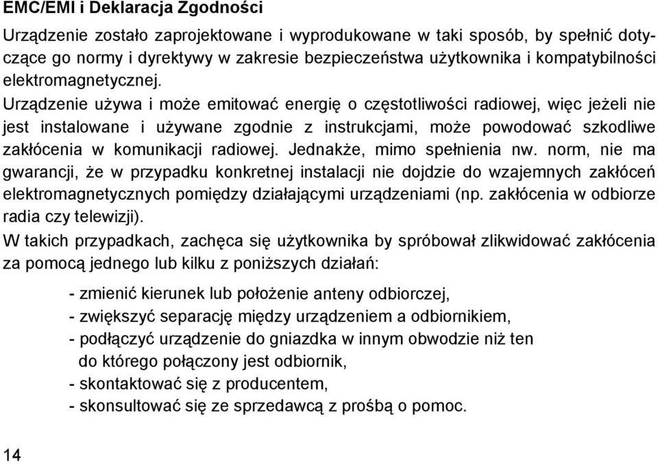 Urządzenie używa i może emitować energię o częstotliwości radiowej, więc jeżeli nie jest instalowane i używane zgodnie z instrukcjami, może powodować szkodliwe zakłócenia w komunikacji radiowej.