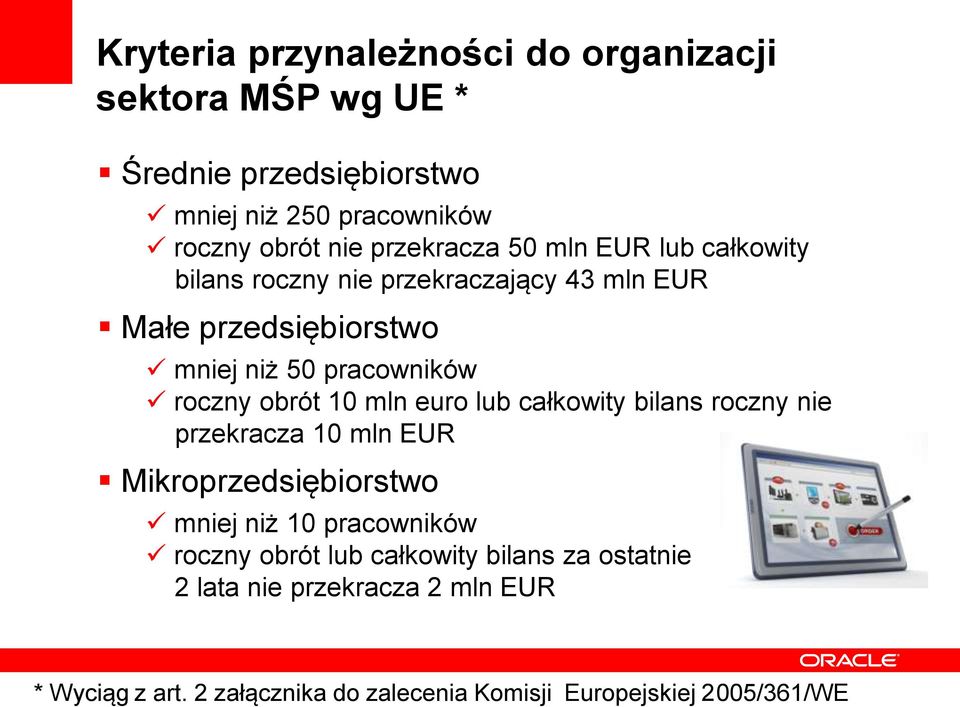 roczny obrót 10 mln euro lub całkowity bilans roczny nie przekracza 10 mln EUR Mikroprzedsiębiorstwo mniej niż 10 pracowników roczny