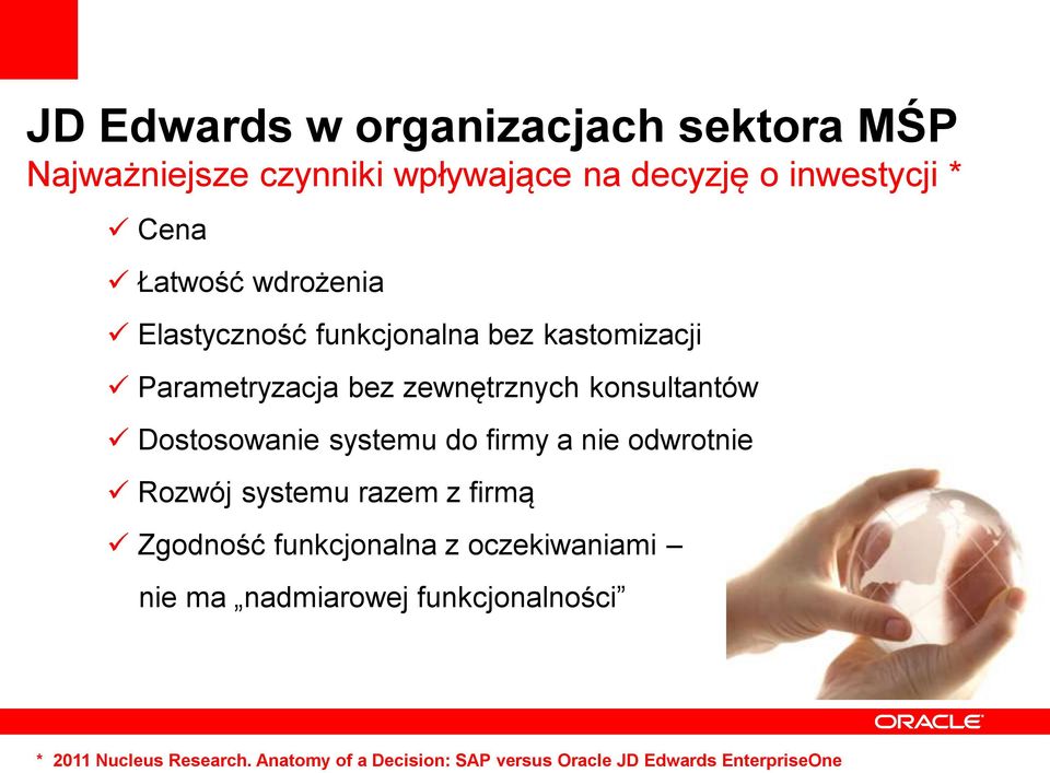 systemu do firmy a nie odwrotnie Rozwój systemu razem z firmą Zgodność funkcjonalna z oczekiwaniami nie ma