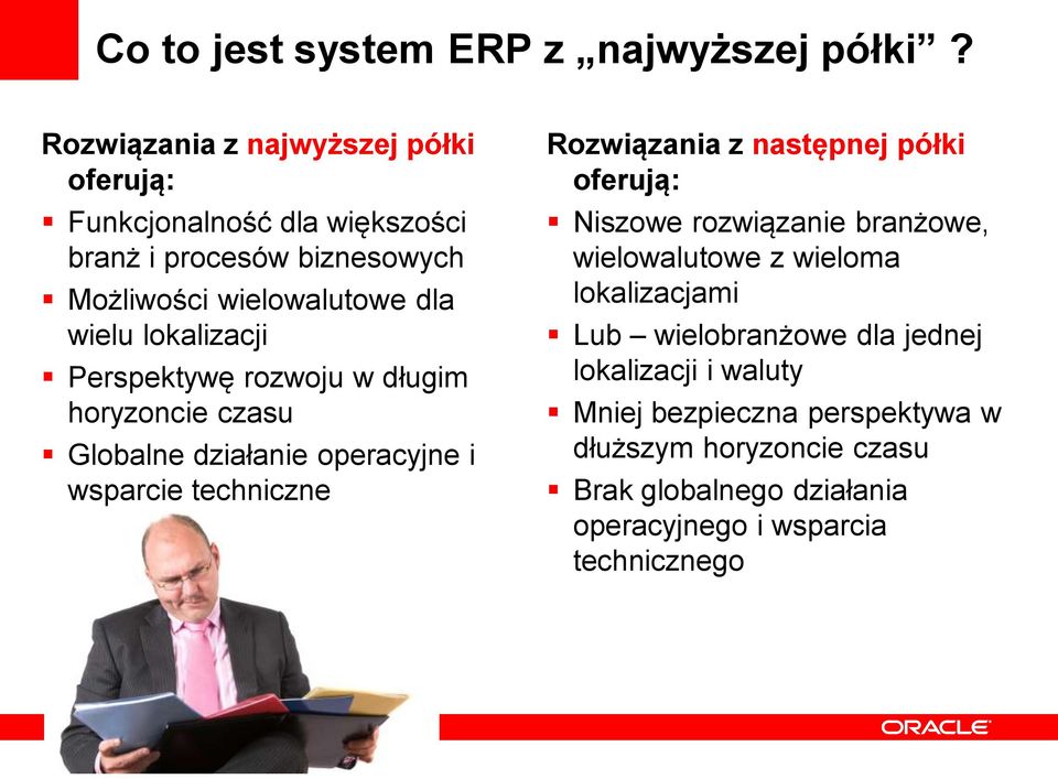 lokalizacji Perspektywę rozwoju w długim horyzoncie czasu Globalne działanie operacyjne i wsparcie techniczne Rozwiązania z następnej półki