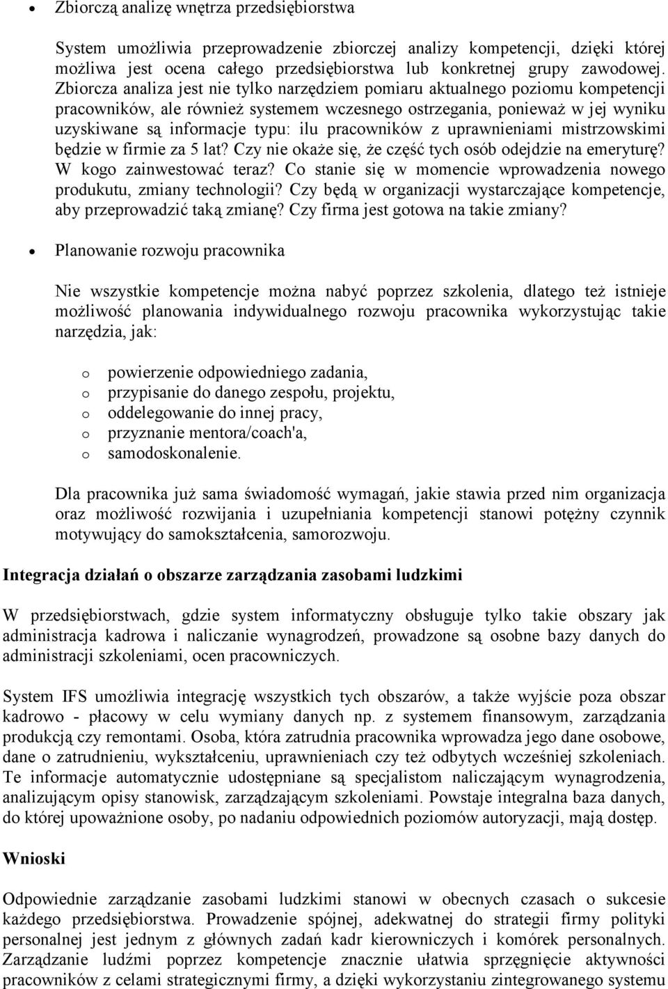 uprawnieniami mistrzwskimi będzie w firmie za 5 lat? Czy nie kaŝe się, Ŝe część tych sób dejdzie na emeryturę? W kg zainwestwać teraz?