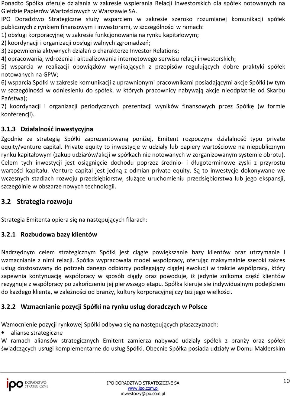 zakresie funkcjonowania na rynku kapitałowym; 2) koordynacji i organizacji acji obsługi walnych zgromadzeń; 3) zapewnienia aktywnych działań o charakterze Investor Relations; 4) opracowania,
