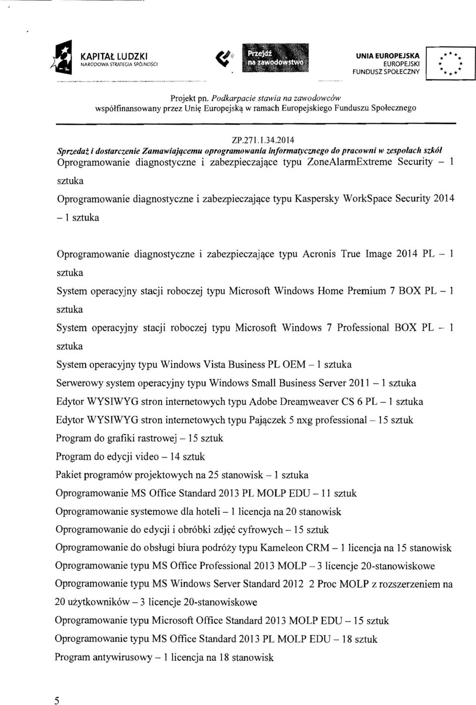 Oprogramowanie diagnostyczne i zabezpieczaj<lce typu Kaspersky WorkSpace Security 2014-1 Oprogramowanie diagnostyczne i zabezpieczaj1:);ce typu Acronis True Image 2014 PL - 1 System operacyjny stacji