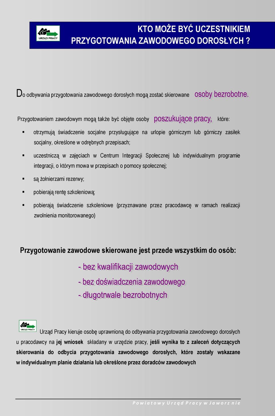 lub górniczy zasiłek socjalny, określone w odrębnych przepisach; uczestniczą w zajęciach w Centrum Integracji Społecznej lub indywidualnym programie integracji, o którym mowa w przepisach o pomocy