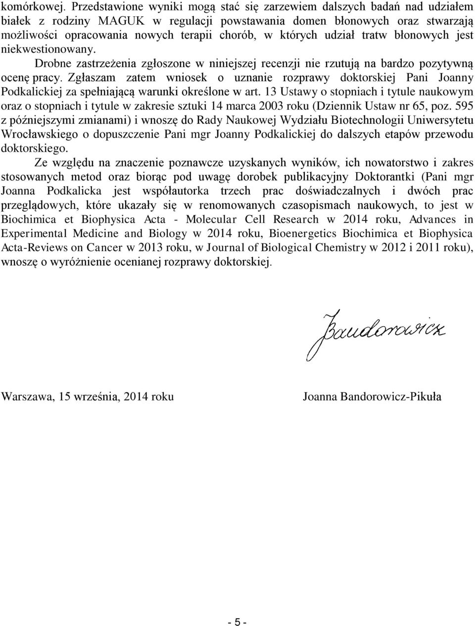 których udział tratw błonowych jest niekwestionowany. Drobne zastrzeżenia zgłoszone w niniejszej recenzji nie rzutują na bardzo pozytywną ocenę pracy.