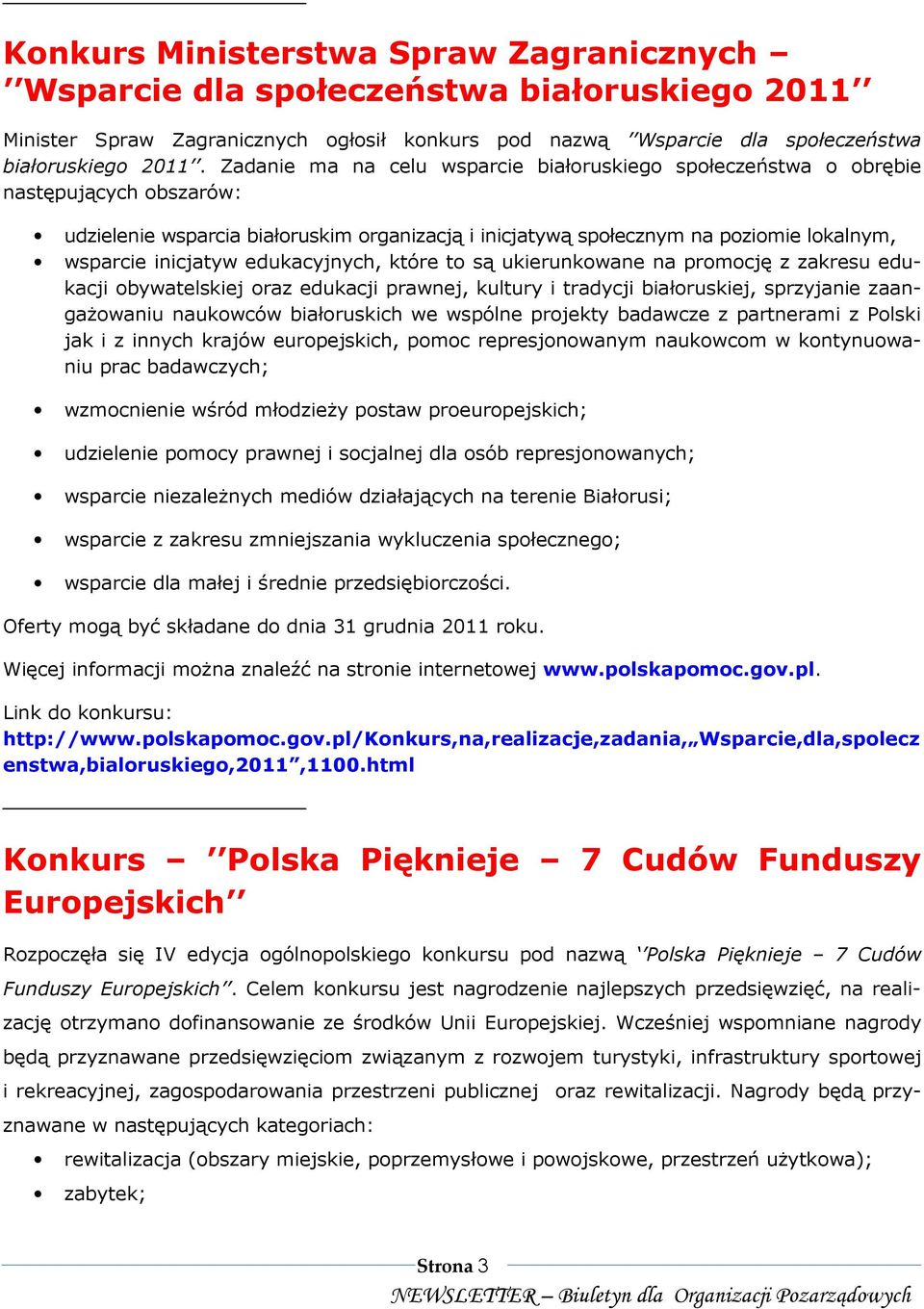 edukacyjnych, które to są ukierunkowane na promocję z zakresu edukacji obywatelskiej oraz edukacji prawnej, kultury i tradycji białoruskiej, sprzyjanie zaangaŝowaniu naukowców białoruskich we wspólne