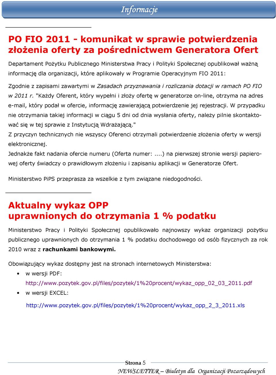 "KaŜdy Oferent, który wypełni i złoŝy ofertę w generatorze on-line, otrzyma na adres e-mail, który podał w ofercie, informację zawierającą potwierdzenie jej rejestracji.