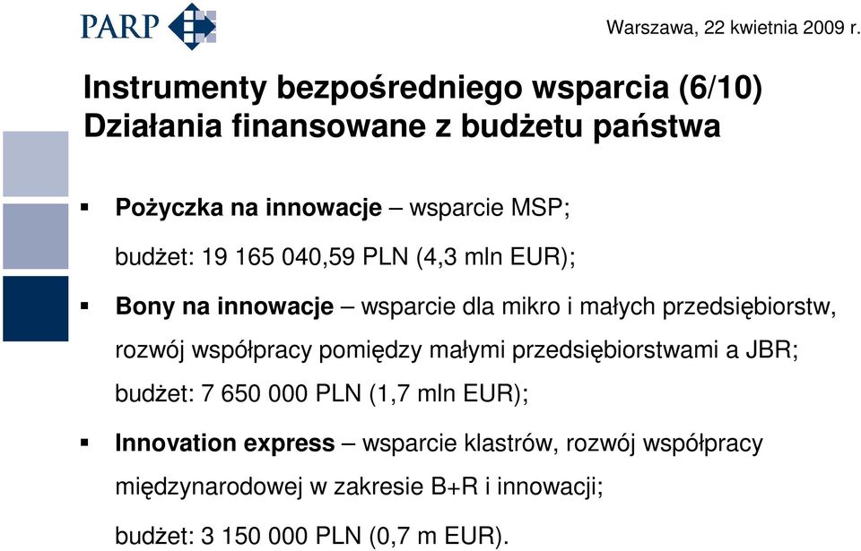 rozwój współpracy pomiędzy małymi przedsiębiorstwami a JBR; budŝet: 7 650 000 PLN (1,7 mln EUR); Innovation