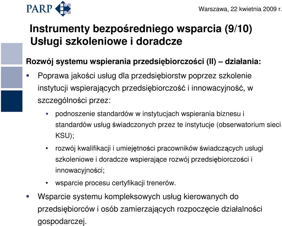 świadczonych przez te instytucje (obserwatorium sieci KSU); rozwój kwalifikacji i umiejętności pracowników świadczących usługi szkoleniowe i doradcze wspierające rozwój