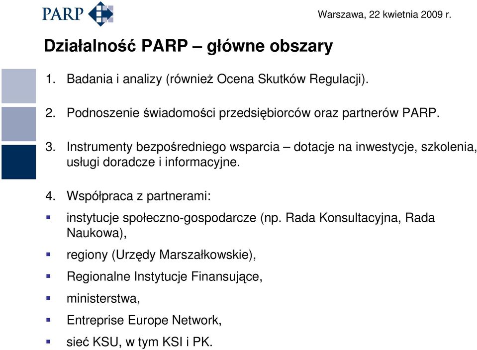 Instrumenty bezpośredniego wsparcia dotacje na inwestycje, szkolenia, usługi doradcze i informacyjne. 4.