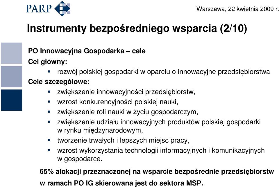 zwiększenie udziału innowacyjnych produktów polskiej gospodarki w rynku międzynarodowym, tworzenie trwałych i lepszych miejsc pracy, wzrost wykorzystania