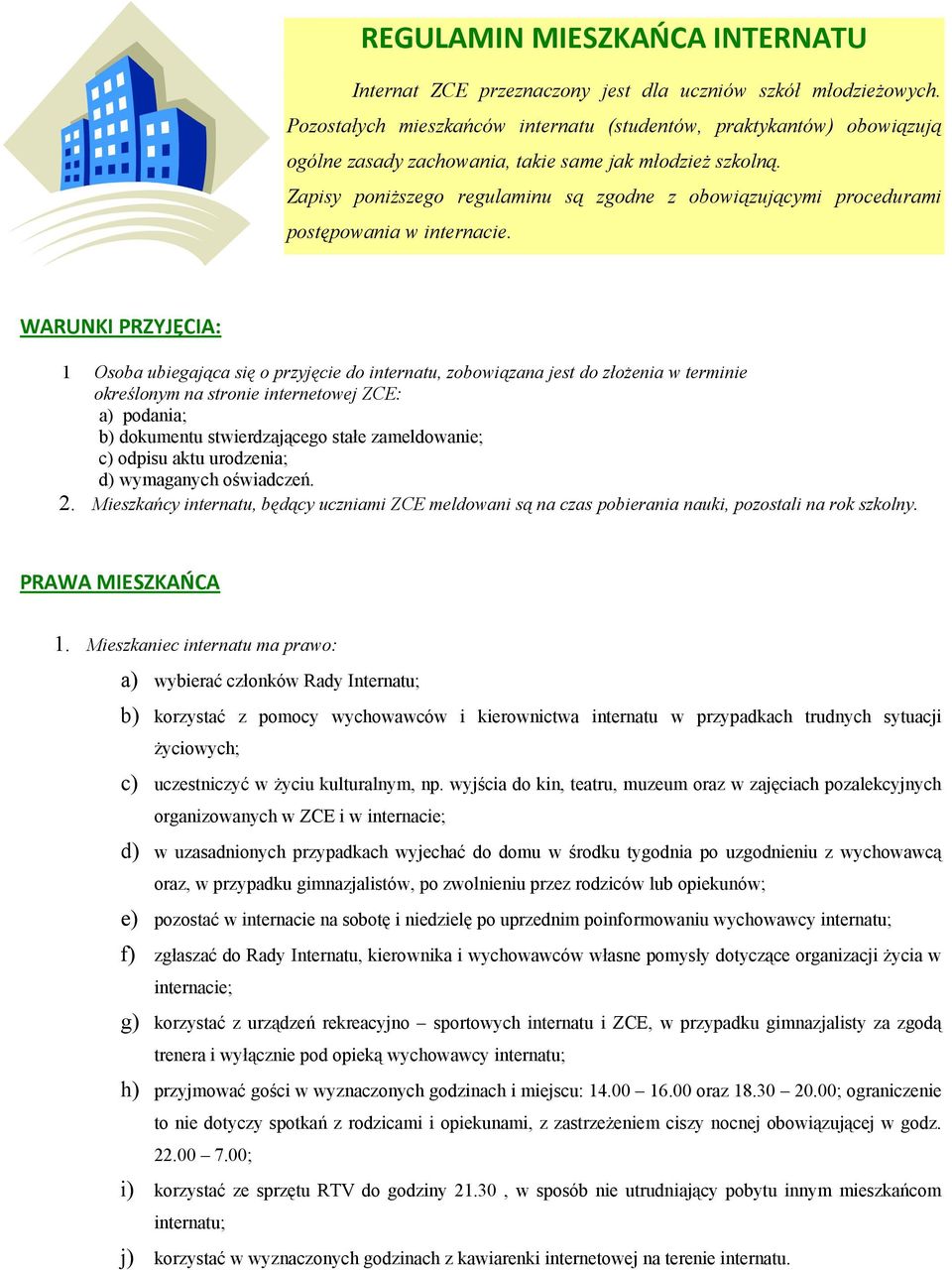 Zapisy poniższego regulaminu są zgodne z obowiązującymi procedurami postępowania w internacie.