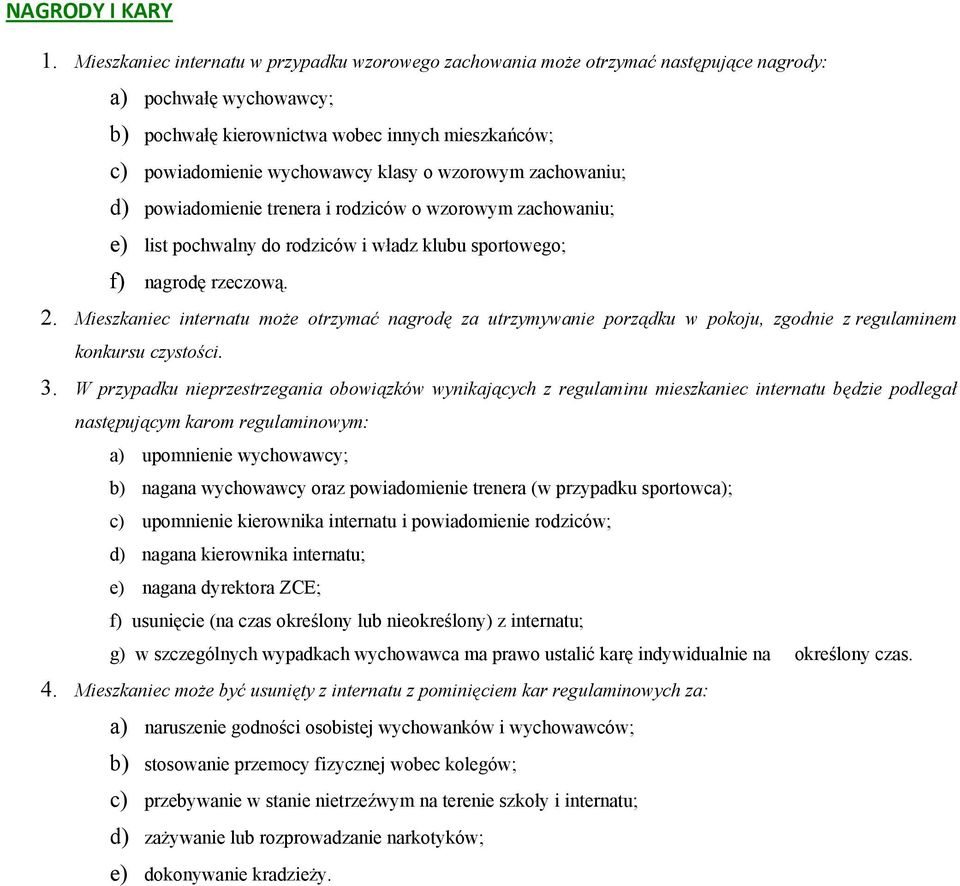 o wzorowym zachowaniu; d) powiadomienie trenera i rodziców o wzorowym zachowaniu; e) list pochwalny do rodziców i władz klubu sportowego; f) nagrodę rzeczową. 2.