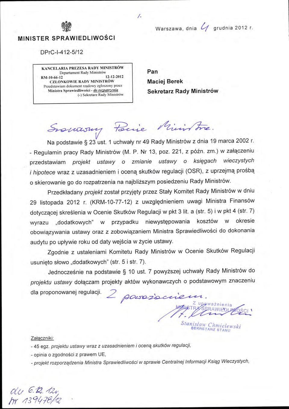 rawiedliwo ś ci- do rowatrzenia (-) Sekretarz Rady Ministrów Pan Maciej Berek Sekretarz Rady Ministrów ~~~~. Na podstawie 23 ust. 1 uchwały nr 49 Rady Ministrów z dnia 19 marca 2002 r.