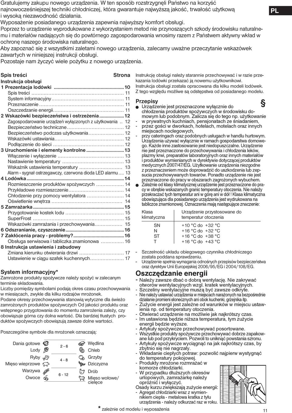 Wyposażenie posiadanego urządzenia zapewnia najwyższy komfort obsługi.