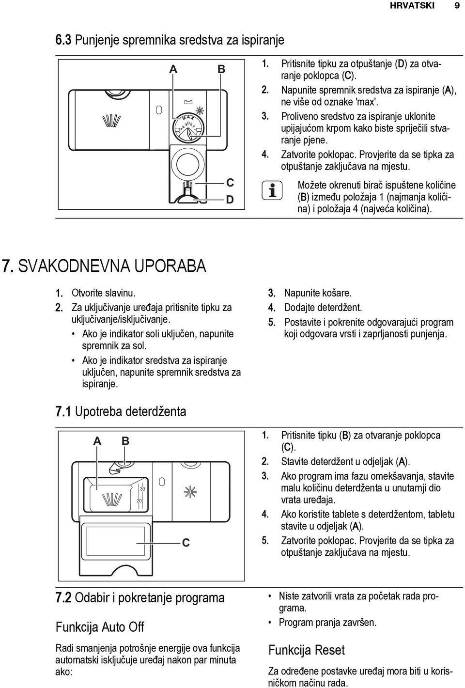 Možete okrenuti birač ispuštene količine (B) između položaja 1 (najmanja količina) i položaja 4 (najveća količina). 7. SVAKODNEVNA UPORABA 1. Otvorite slavinu. 2.