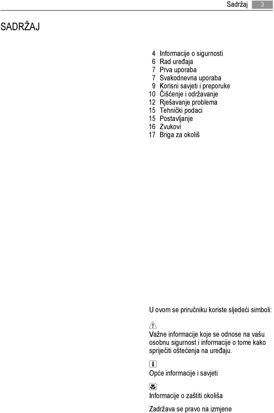 okoliš U ovom se priručniku koriste sljedeći simboli: Važne informacije koje se odnose na vašu osobnu sigurnost i