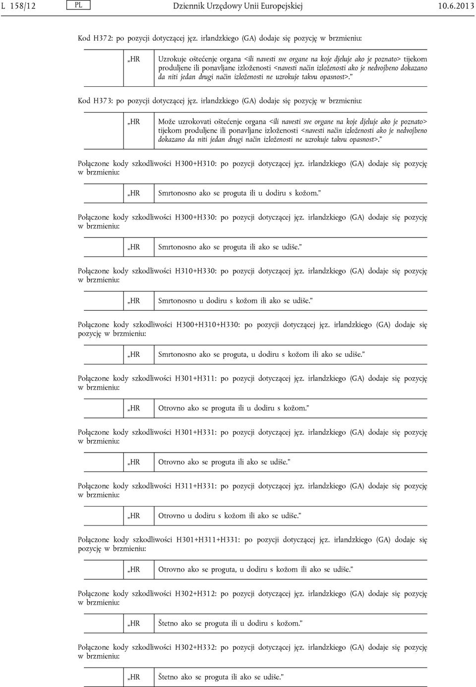 izloženosti ako je nedvojbeno dokazano da niti jedan drugi način izloženosti ne uzrokuje takvu opasnost>. Kod H373: po pozycji dotyczącej jęz.