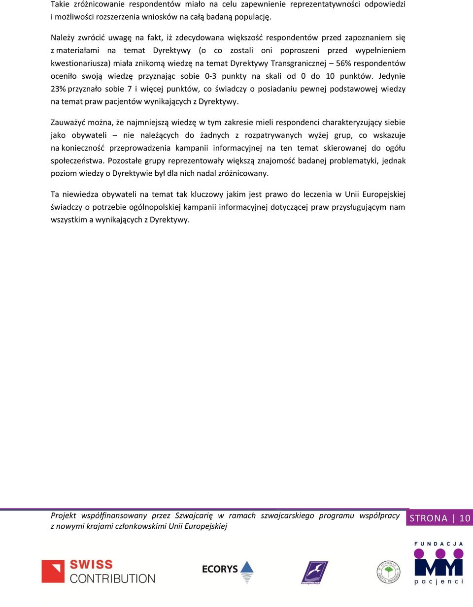 znikomą wiedzę na temat Dyrektywy Transgranicznej 56% respondentów oceniło swoją wiedzę przyznając sobie 0-3 punkty na skali od 0 do 10 punktów.