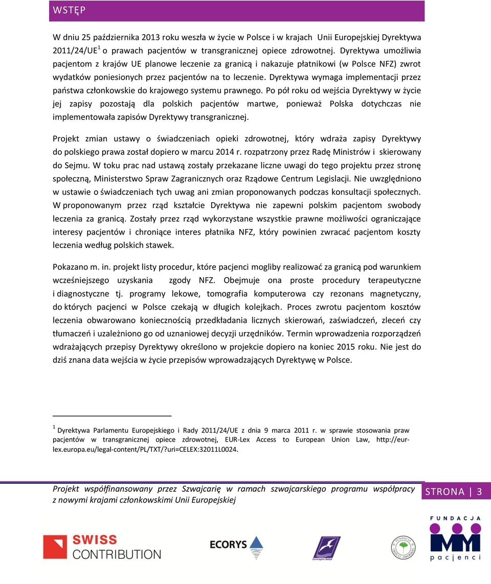 Dyrektywa wymaga implementacji przez państwa członkowskie do krajowego systemu prawnego.