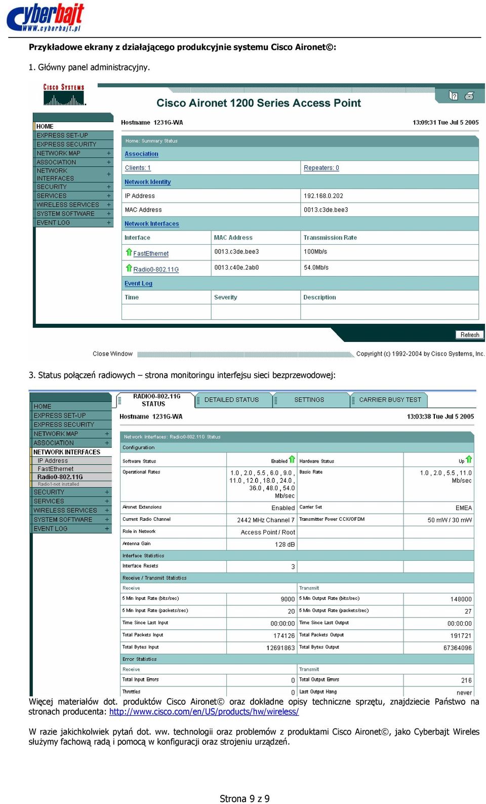 produktów Cisco Aironet oraz dokładne opisy techniczne sprzętu, znajdziecie Państwo na stronach producenta: http://www.cisco.