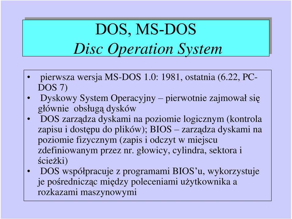 (kontrola zapisu i dost pu do plików); BIOS zarz dza dyskami na poziomie fizycznym (zapis i odczyt w miejscu zdefiniowanym