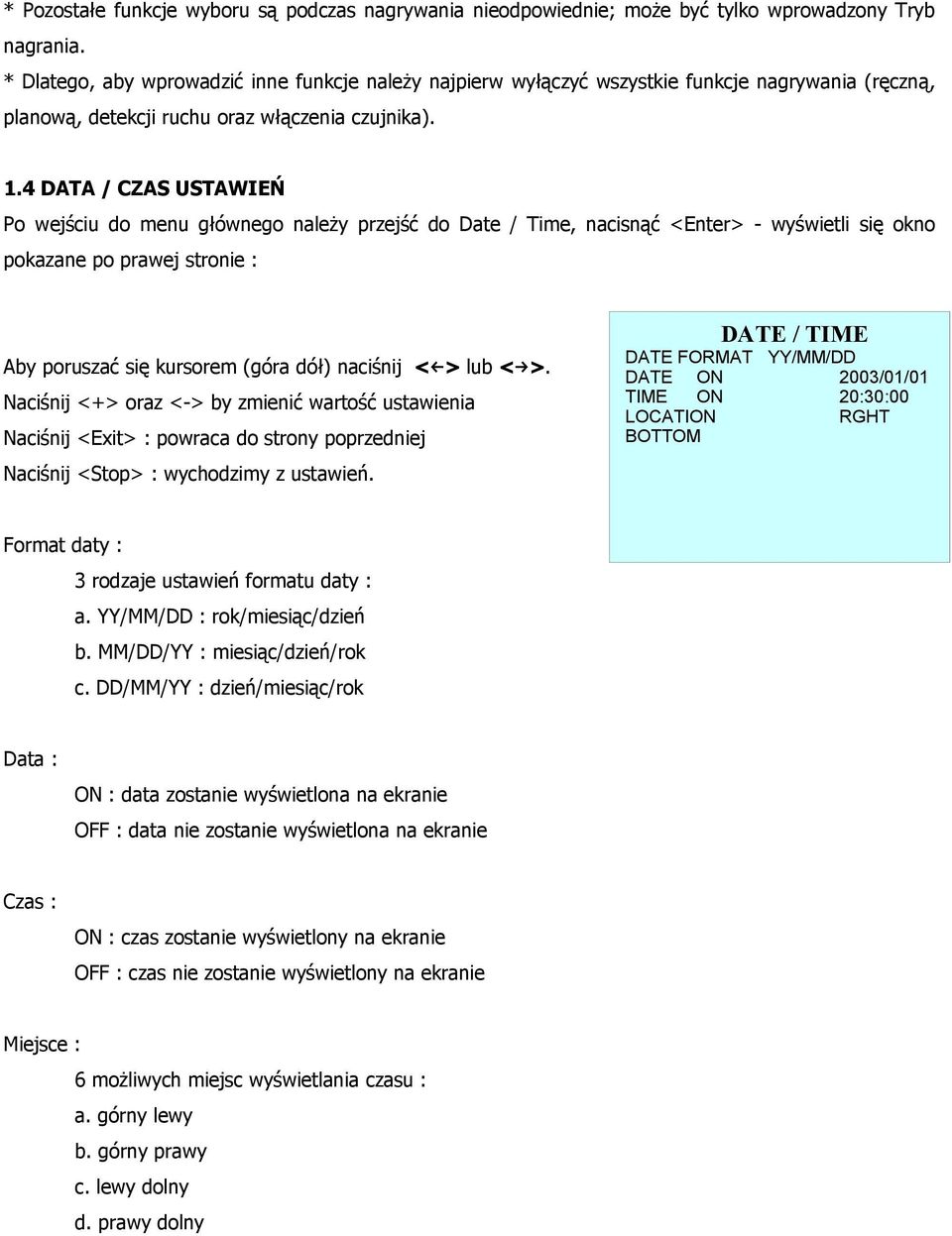 4 DATA / CZAS USTAWIEŃ Po wejściu do menu głównego należy przejść do Date / Time, nacisnąć <Enter> - wyświetli się okno pokazane po prawej stronie : Aby poruszać się kursorem (góra dół) naciśnij < >