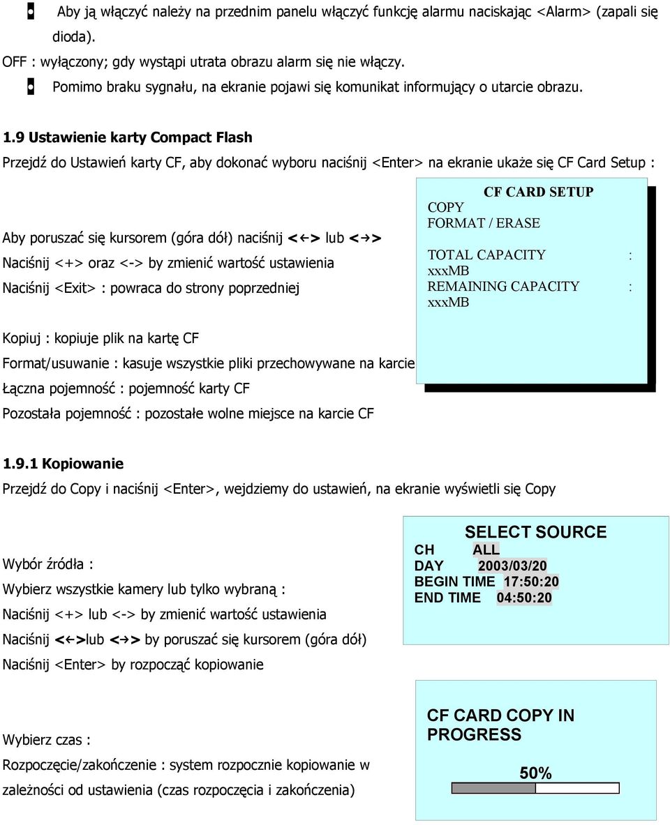 9 Ustawienie karty Compact Flash Przejdź do Ustawień karty CF, aby dokonać wyboru naciśnij <Enter> na ekranie ukaże się CF Card Setup : Aby poruszać się kursorem (góra dół) naciśnij < > lub < >