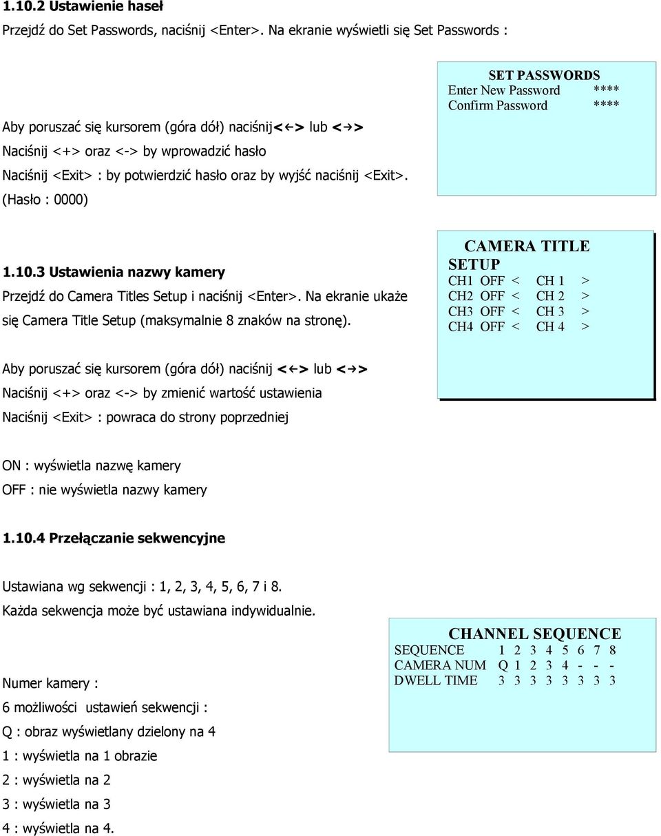 naciśnij <Exit>. (Hasło : 0000) SET PASSWORDS Enter New Password **** Confirm Password **** 1.10.3 Ustawienia nazwy kamery Przejdź do Camera Titles Setup i naciśnij <Enter>.
