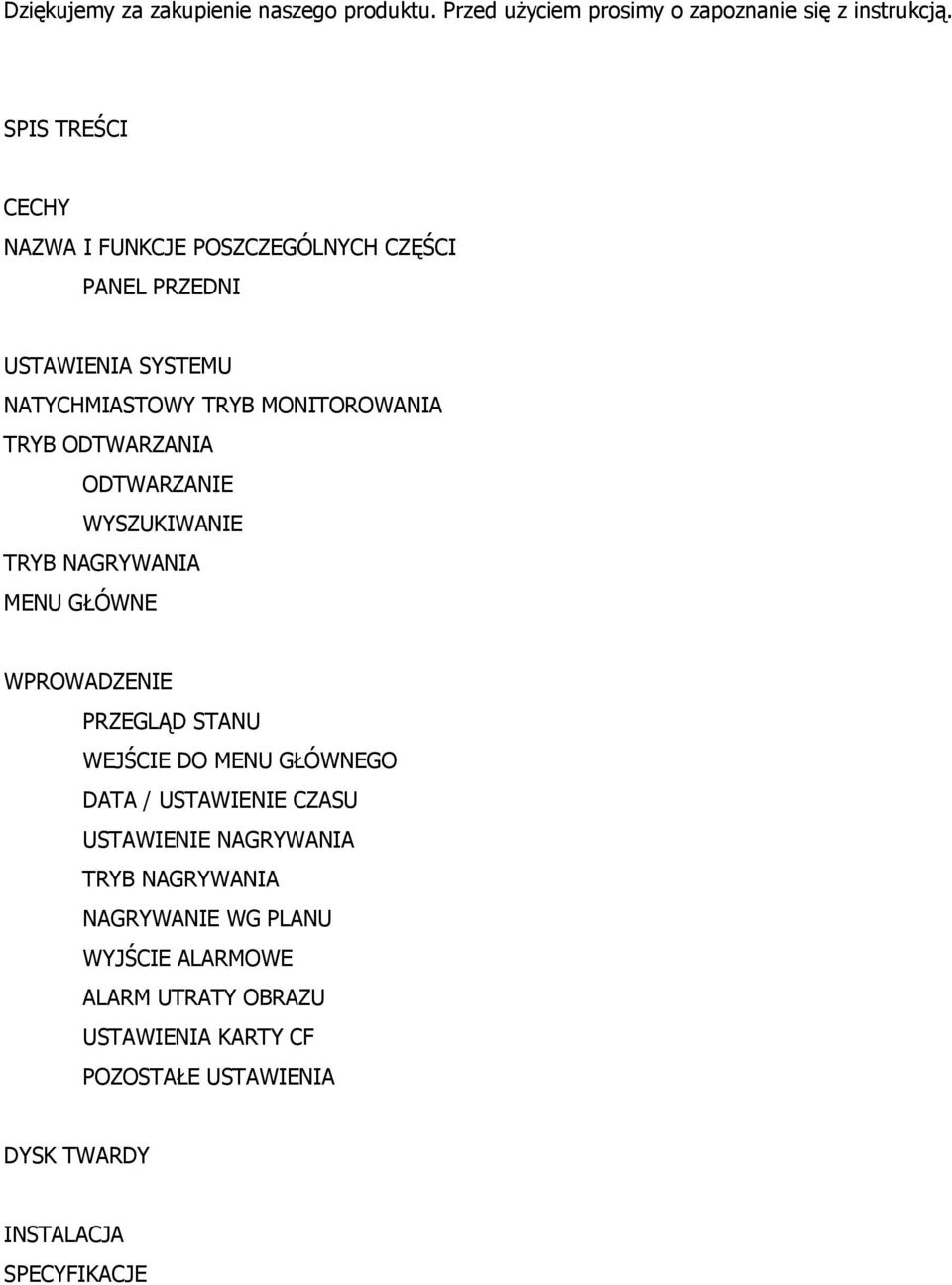 ODTWARZANIA ODTWARZANIE WYSZUKIWANIE TRYB NAGRYWANIA MENU GŁÓWNE WPROWADZENIE PRZEGLĄD STANU WEJŚCIE DO MENU GŁÓWNEGO DATA /