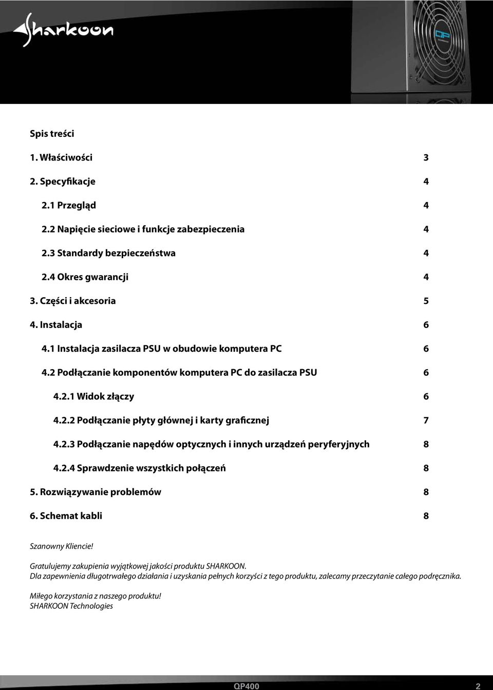 2.3 Podłączanie napędów optycznych i innych urządzeń peryferyjnych 8 4.2.4 Sprawdzenie wszystkich połączeń 8 5. Rozwiązywanie problemów 8 6. Schemat kabli 8 Szanowny Kliencie!